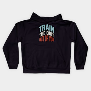 Fitness Saying Train The Quit Out Of You Kids Hoodie